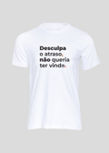 Camiseta Masculina Desculpa o atraso