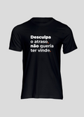 Camiseta Masculina Desculpa o atraso