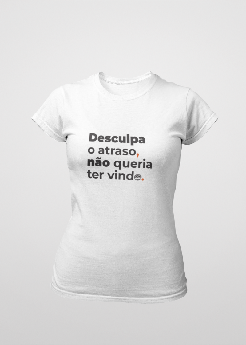 Camiseta Feminina Desculpa o atraso