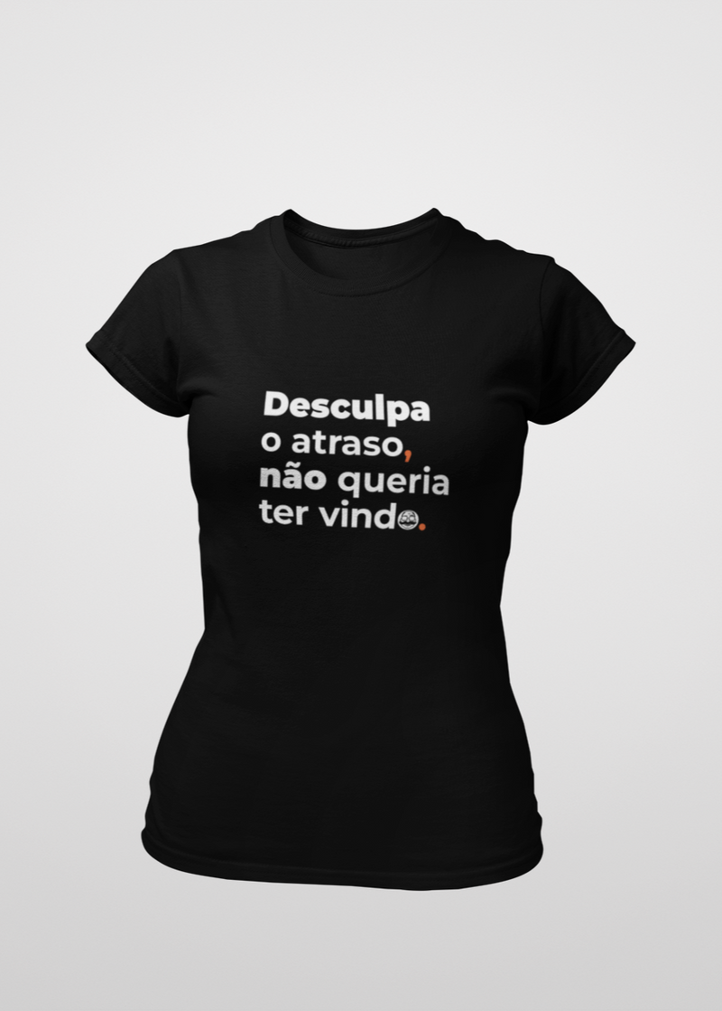 Camiseta Feminina Desculpa o atraso