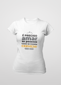 Camiseta Feminina É preciso amar