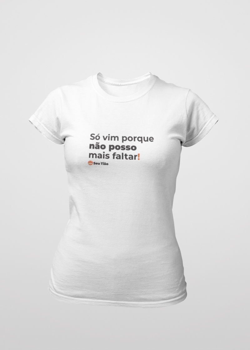 Camiseta Feminina Não posso mais faltar